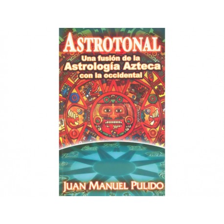 Astrotonal Una Fusion De La Astrologia Azteca Con La Occiden - Envío Gratuito