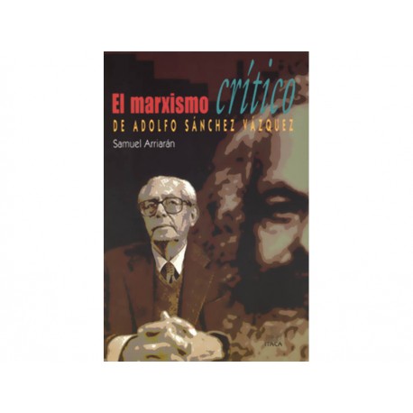 El Marxismo Crítico de Adolfo Sánchez Vázquez - Envío Gratuito