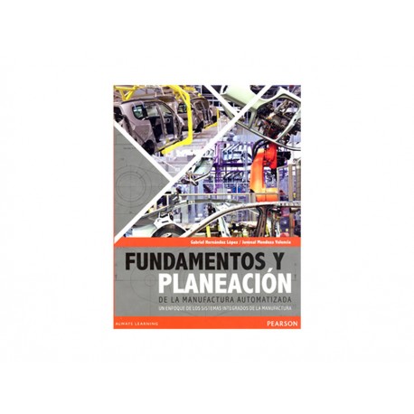 Fundamentos y Planeación de la Manufactura Automatizada un Enfoque de los Sistemas Integrados de la Manufactura - Envío Gratuito