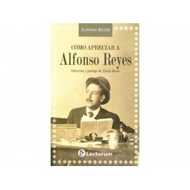 Cómo Apreciar A Alfonso Reyes - Envío Gratuito