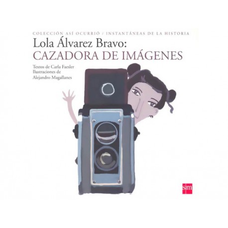Lola Alvarez Bravo Cazadora de Imagenes - Envío Gratuito