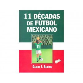 11 Décadas De Fútbol Mexicano - Envío Gratuito