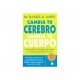 Cambia Tu Cerebro Cambia Tu Cuerpo