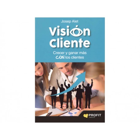 Visión Cliente Crecer y Ganar Más con los Clientes - Envío Gratuito