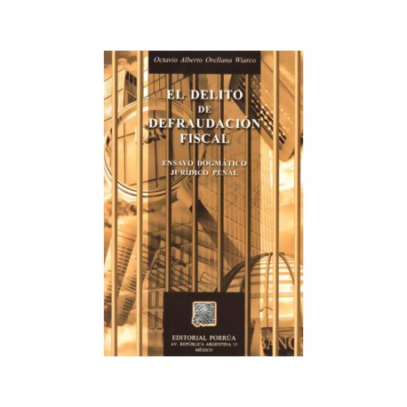 El Delito de Defraudación Fiscal Ensayo Dogmático Jurídico Penal - Envío Gratuito